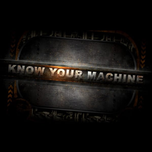 know your machine